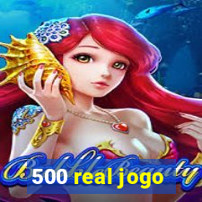 500 real jogo